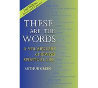 These are the Words (2nd Edition): A Vocabulary of Jewish Spiritual Life