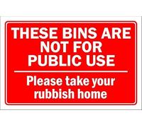 These bins are not for public use, please take your rubbish home - 1mm flexible Plastic sign (400mm x 300mm)