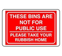 These Bins Are Not For Public Use Please Take Your Rubbish Home - safety sign - 1.2mm Rigid plastic for indoor/outdoor usage (300mm x 200mm) Viewing Distance within 7m.