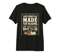 These Books are Made for Reading. That's Just What I'll Do Premium T-Shirt