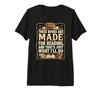 These Books are Made for Reading. That's Just What I'll Do Premium T-Shirt