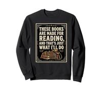 These Books Are Made For Reading. That's Just What I'll Do Sweatshirt