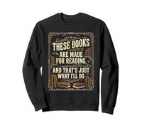 These Books Are Made For Reading. That's Just What I'll Do Sweatshirt