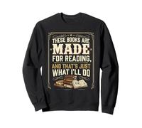 These Books Are Made For Reading. That's Just What I'll Do Sweatshirt