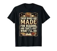 These Books are Made for Reading. That's Just What I'll Do T-Shirt