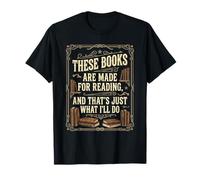 These Books are Made for Reading. That's Just What I'll Do T-Shirt