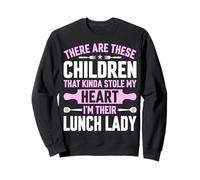 These Children Kinda Stole My Heart I'm Their Lunch Lady Sweatshirt