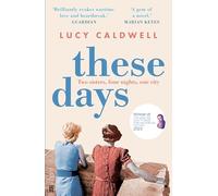 These Days: 'A gem of a novel, I adored it.' MARIAN KEYES (Paperback) - Lucy Caldwell Book