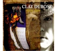 These Days by Clay Dubose (2005-01-25)
