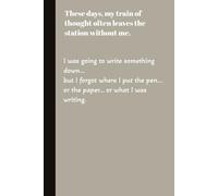 These days, my train of thought often leaves the station without me.: Funny Gift Notebook Journal, Gift for Co-workers, friends and family, 120 Pages