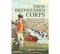 These Distinguished Corps: British Grenadier and Light Infantry Battalions in the American Revolution (From Reason to Revolution)