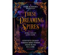 These Dreaming Spires: A Dark Academia Anthology