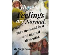 These Feelings Are Normal.: Take my hand, in a war against dementia.