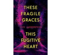 These Fragile Graces, This Fugitive Heart