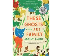 These Ghosts Are Family: A Novel