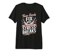 These Hands Fix What Stress Breaks Massage Therapist Premium T-Shirt
