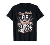 These Hands Fix What Stress Breaks Massage Therapist T-Shirt
