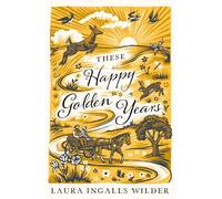These Happy Golden Years: the final chapter in the original classic series - with a brand new gorgeous cover look for 2026. NOW A MAJOR NETFLIX SHOW! (The Little House on the Prairie)