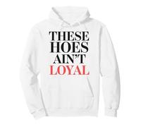 These Hoes ain't loyal Tshirt Men Women Break up Loyalty Pullover Hoodie
