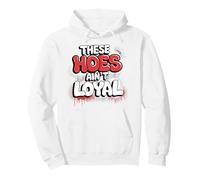 These Hoes ain't loyal Tshirt Men Women Break up Loyalty Pullover Hoodie
