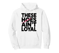 These Hoes ain't loyal Tshirt Men Women Break up Loyalty Pullover Hoodie