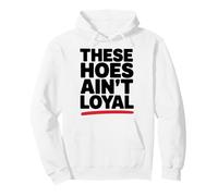 These Hoes ain't loyal Tshirt Men Women Break up Loyalty Pullover Hoodie