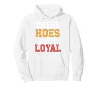 These Hoes ain't loyal Tshirt Men Women Break up Loyalty Pullover Hoodie
