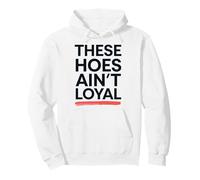 These Hoes ain't loyal Tshirt Men Women Break up Loyalty Pullover Hoodie