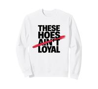 These Hoes ain't loyal Tshirt Men Women Break up Loyalty Sweatshirt