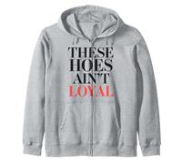 These Hoes ain't loyal Tshirt Men Women Break up Loyalty Zip Hoodie