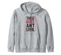 These Hoes ain't loyal Tshirt Men Women Break up Loyalty Zip Hoodie