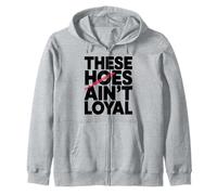 These Hoes ain't loyal Tshirt Men Women Break up Loyalty Zip Hoodie