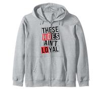These Hoes ain't loyal Tshirt Men Women Break up Loyalty Zip Hoodie