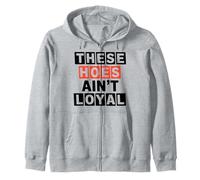 These Hoes ain't loyal Tshirt Men Women Break up Loyalty Zip Hoodie