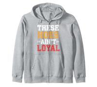 These Hoes ain't loyal Tshirt Men Women Break up Loyalty Zip Hoodie