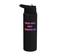 These Hoes Don't Deserve Me Stainless Steel Insulated Water Bottle