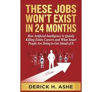 These Jobs Won't Exist In 24 Months: How Artificial Intelligence Is Quietly Killing Entire Careers and What Smart People Are Doing to Get Ahead of It
