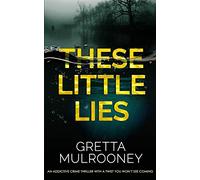 THESE LITTLE LIES an addictive crime thriller with a twist you won't see coming: 1 (Detective Inspector Siv Drummond Mystery)