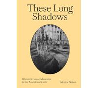 These Long Shadows: Women's House Museums in the American South