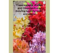 These majestic azaleas and rhododendrons. Coloring book for kids and adults: Rhododendrons and azaleas book