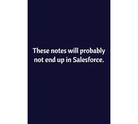 These Notes Will Probably Not End Up In Salesforce: Lined Notebook | Journal | Diary | Work Humor | Joke | Office Gag Gift (Sales Humor)