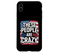 These People Are Crazy Funny Unhinged Government Satire Case for iPhone XS Max