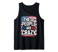 These People are Crazy Funny Unhinged Government Satire Tank Top