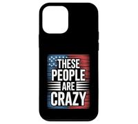 These People Are Crazy Funny USA Leadership Humor Case for iPhone 12 mini