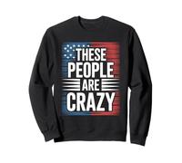 These People Are Crazy Funny USA Leadership Humor Sweatshirt