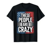 These People are Crazy Funny USA Leadership Humor T-Shirt