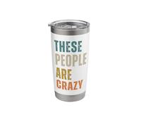 These People are Crazy Saying Design Stainless Steel Insulated Tumbler