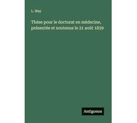Thèse pour le doctorat en médecine, présentée et soutenue le 21 août 1839