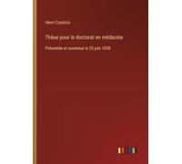 Thèse pour le doctorat en médecine: Présentée et soutenue le 25 juin 1838