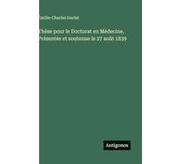 Thèse pour le Doctorat en Médecine, Présentée et soutenue le 27 août 1839